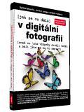 Jak se co dělá... V DIGITÁLNÍ FOTOGRAFII